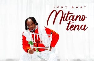 Lony Bway – Mitano Tena AUDIO Lony Bway – Mitano Tena Mp3 Download Side Makini Blog