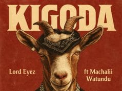Lord Eyez Ft Machalii Watundu – Kigoda AUDIO Lord Eyez Ft Machalii Watundu – Kigoda Mp3 Download Side Makini Blog