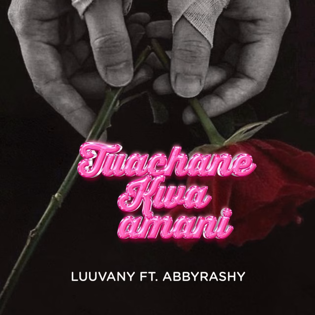 AUDIO Luuvany Ft Abbyrashy – Tuachane Kwa Amani Mp3 Download Side Makini Blog