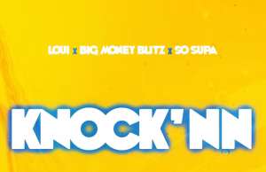 AUIDO Loui Ft Big Money Blitz & So Supa – Knock’nn Mp3 Download Side Makini Blog