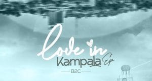 EP: B2C – Love In Kampala EP B2C – Love In Kampala Official EP Artwork Cover Mp3 Download Side Makini Blog
