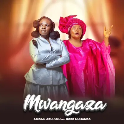Abigail Asukulu Ft Rose Muhando Mwangaza AUDIO Abigail Asukulu Ft Rose Muhando Mwangaza Mp3 Download Side Makini Blog