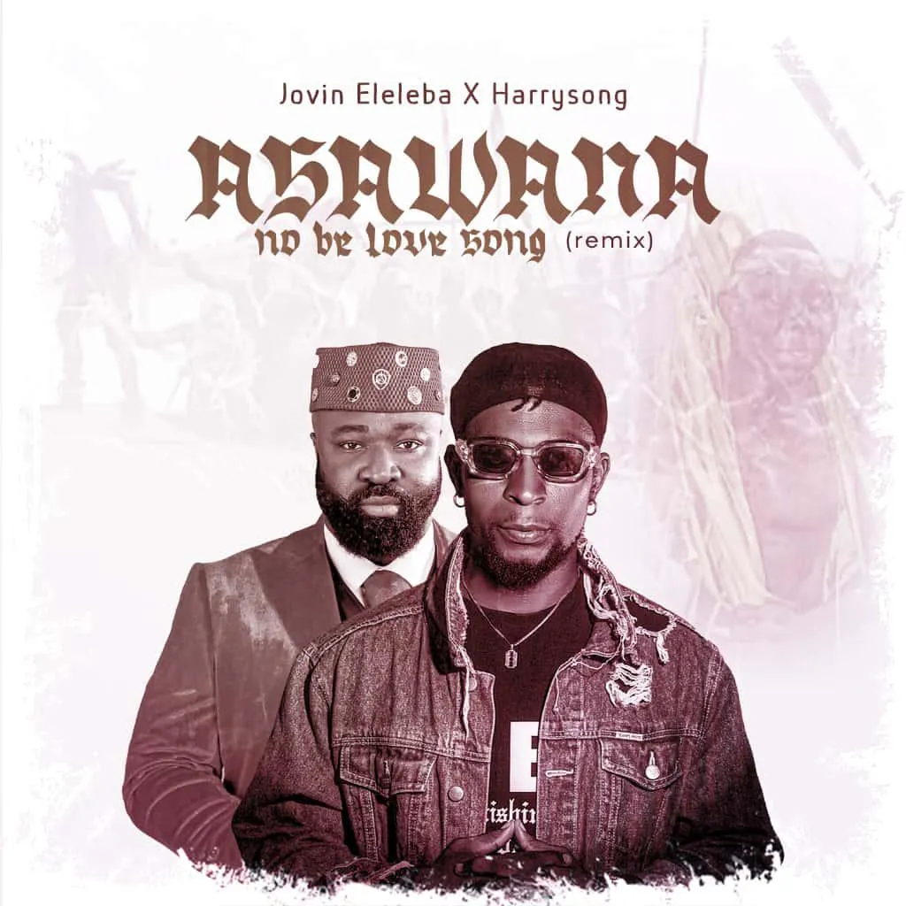 Jovin Eleleba Ft. Harrysong – Asawana No Be Love Song Remix AUDIO Jovin Eleleba Ft. Harrysong – Asawana No Be Love Song Remix Mp3 Download Side Makini Blog