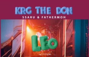 KRG The Don Ft Ssaru & Fathermoh – LEO AUDIO Krg The Don ft Ssaru & Fathermoh – LEO Mp3 Download Side Makini Blog