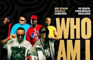 Mr Stash Ft Chuulu X Chester X Yo Maps X Vinchenzo X Nezlong – Who Am I AUDIO Mr Stash Ft Chuulu X Chester X Yo Maps X Vinchenzo X Nezlong – Who Am I Mp3 Download Side Makini Blog