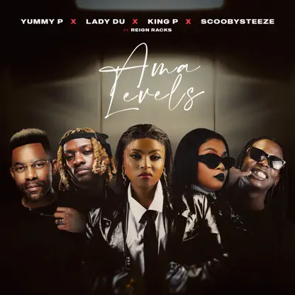 AUDIO Yummy P, King P, Lady Du, ScoobySteeze Ft Reign Racks – Ama Levels Mp3 Download Side Makini Blog