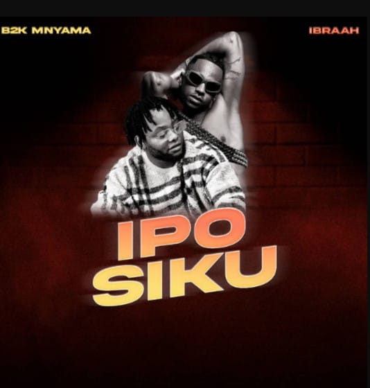 AUDIO B2k Mnyama Ft Ibraah – Ipo Siku Mp3 Download Side Makini Blog