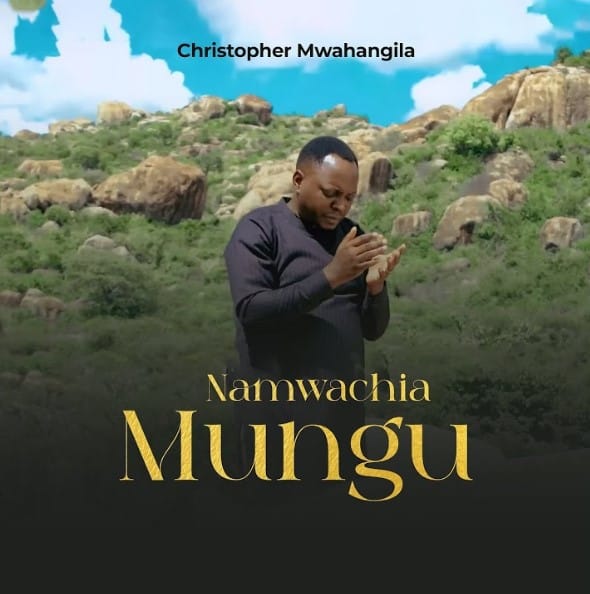 Christopher Mwahangila – Namwachia Mungu AUDIO Christopher Mwahangila – Namwachia Mungu Mp3 Download Side Makini Blog