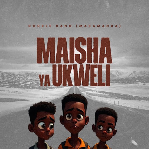 AUDIO Double Gang 254 – Maisha Ya Ukweli Mp3 Download Side Makini Blog