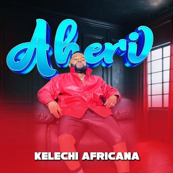 AUDIO Kelechi Africana – Aheri Mp3 Download Side Makini Blog