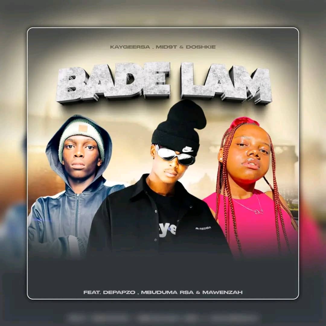 AUDIO Mid9t, Kaygeersa & Doshkie Lam Ft Depapzo, Mbuduma Rsa & Mawenzah – Bade Mp3 Download Side Makini Blog