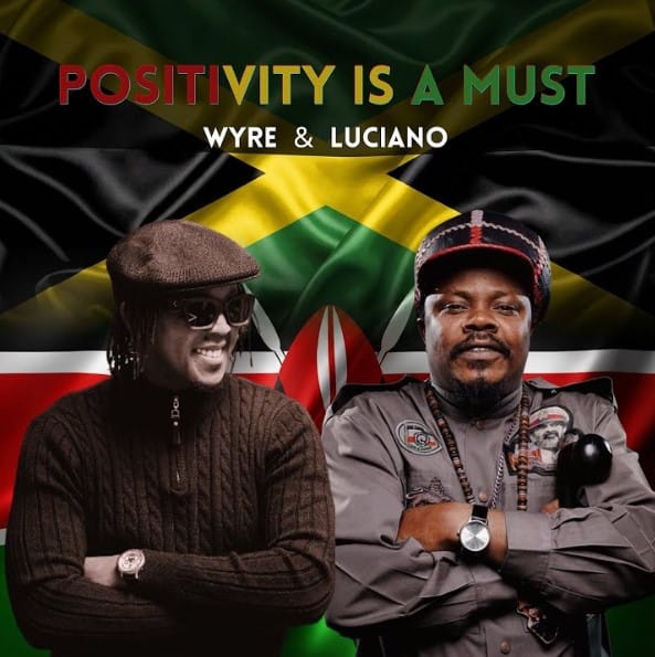 AUDIO Wyre Ft Luciano – Positivity Is A Must Mp3 Download Side Makini Blog