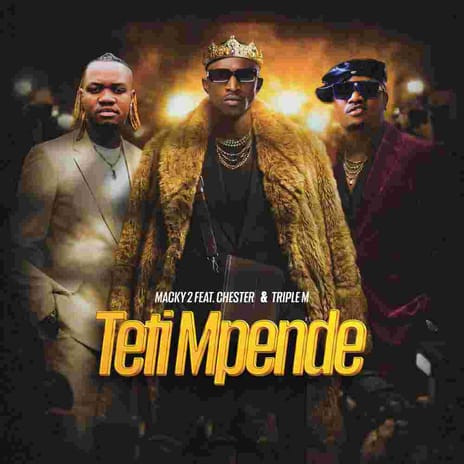 AUDIO Macky 2 Ft Chester & Triple M - Teti Mpende Mp3 Download Side Makini Blog