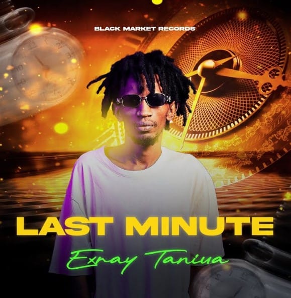 AUDIO Exray Taniua – Last Minute Mp3 Download Side Makini Blog