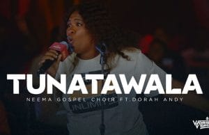 Neema Gospel Choir Ft Dorah Andry – Tunatawala