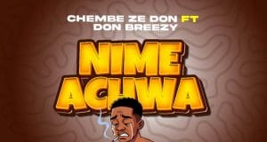 Chembe Ze Don Ft Don Breezy – Nimeachwa