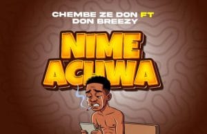 Chembe Ze Don Ft Don Breezy – Nimeachwa